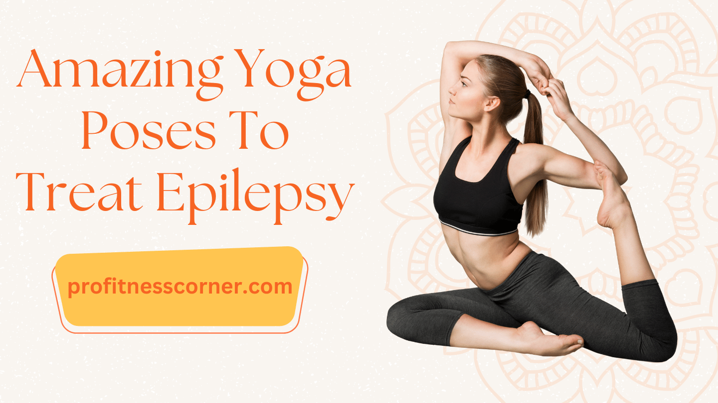 6 Amazing Yoga Poses To Treat Epilepsy
