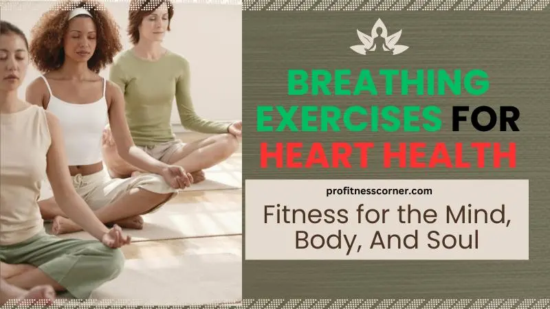 Top 7 Breathing Exercises For Heart Health